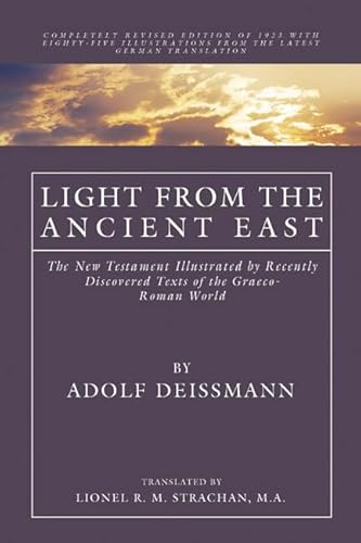 Stock image for Light From the Ancient East: The New Testament Illustrated by Recently Discovered Texts of the Graeco-Roman World for sale by Windows Booksellers