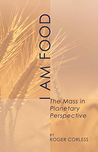 Beispielbild fr I Am Food: The Mass in Planetary Perspective zum Verkauf von Chiron Media