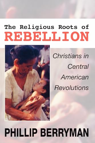 Beispielbild fr The Religious Roots of Rebellion: Christians in Central American Revolutions zum Verkauf von Windows Booksellers