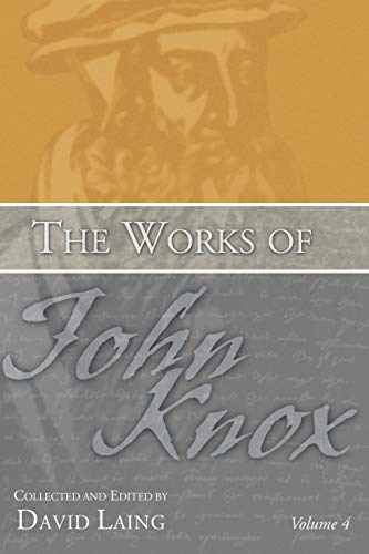 The Works of John Knox, Volume 4 (9781592445288) by Knox, John