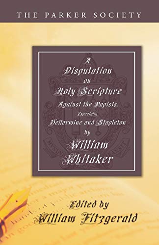 Beispielbild fr A Disputation on Holy Scripture: Against the Papists, especially Bellarmine and Stapleton zum Verkauf von Windows Booksellers