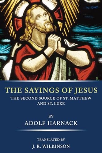 Stock image for The Sayings of Jesus: The Second Source of St. Matthew and St. Luke for sale by Windows Booksellers