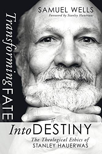 Beispielbild fr Transforming Fate into Destiny: The Theological Ethics of Stanley Hauerwas zum Verkauf von WorldofBooks