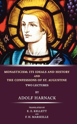 Monasticism: Its Ideals and History and the Confessions of St. Augustine (9781592445929) by Harnack, Adolf