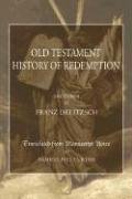 Old Testament History of Redemption: A Survey of the Creation of the World to the Death of Christ (9781592445950) by Delitzsch, Franz