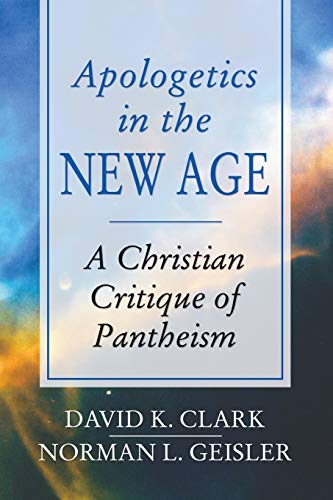 Apologetics in the New Age: A Christian Critique of Pantheism (9781592447336) by Clark, David K.