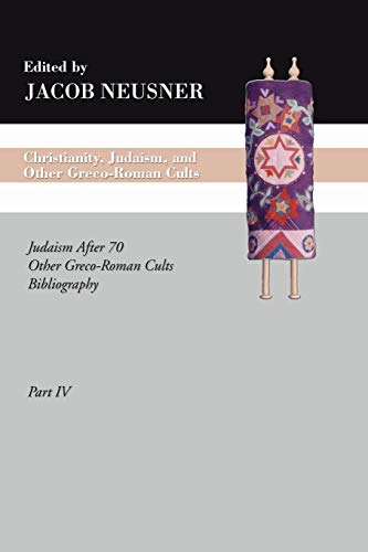 Christianity, Judaism and Other Greco-Roman Cults, Part 4: Judaism After 70 Other Greco-Roman Cults Bibliography (Studies in Judaism in Late Antiquity) (9781592447428) by Neusner, Jacob