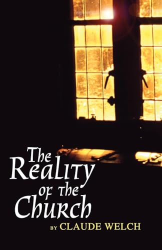 The Reality of the Church (9781592447534) by Welch, Claude