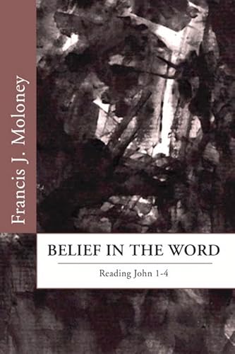 Beispielbild fr Belief in the Word: Reading the Fourth Gospel: John 1-4 zum Verkauf von Windows Booksellers