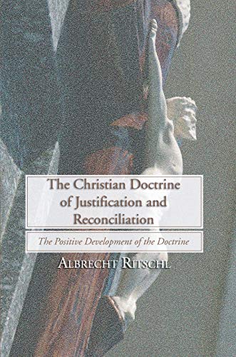 Beispielbild fr The Christian Doctrine of Justification and Reconciliation: The Positive Development of the Doctrine zum Verkauf von Revaluation Books