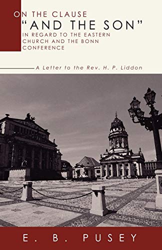 Beispielbild fr On the Clause and the Son; in Regard to the Eastern Church and the Bonn Conference: A Letter to the REV. H.P. Liddon zum Verkauf von Ria Christie Collections