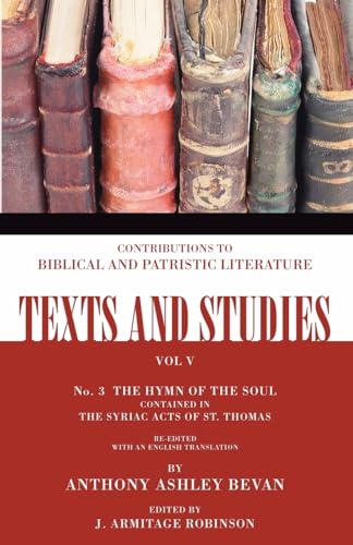 Stock image for The Hymn of the Soul: Contained in the Syriac Acts of St. Thomas, No. 3 (Texts and Studies: Contributions to Biblical and Patristic L) for sale by Revaluation Books