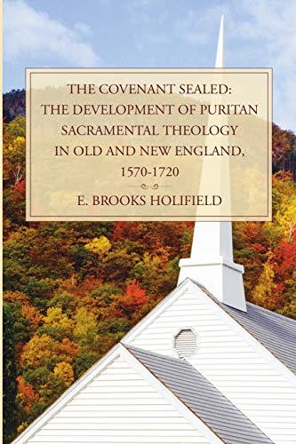 9781592448548: The Covenant Sealed: The Development of Puritan Sacramental Theology in Old and New England, 1570-1720