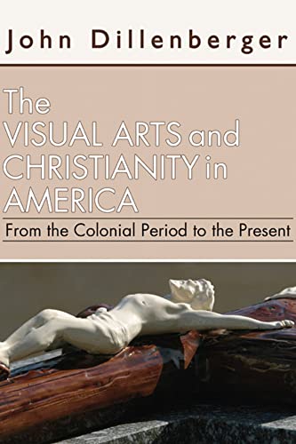 Beispielbild fr The Visual Arts and Christianity in America: From the Colonial Period to the Present zum Verkauf von Windows Booksellers