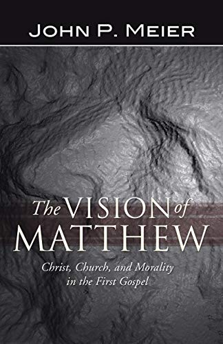 The Vision of Matthew: Christ, Church, and Morality in the First Gospel (9781592449132) by Meier, John P.