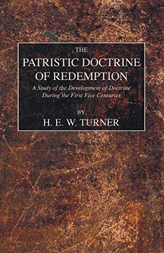 Beispielbild fr The Patristic Doctrine of Redemption : A Study of the Development of Doctrine During the First Five Centuries zum Verkauf von Better World Books