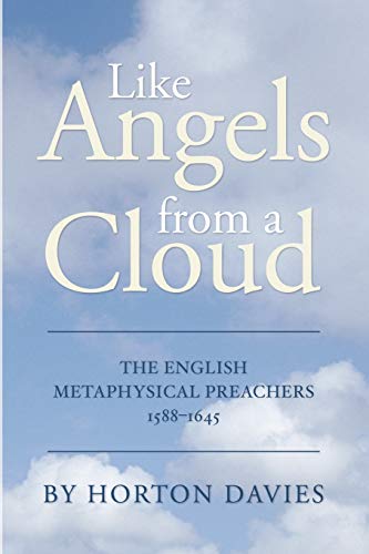Like Angels from a Cloud: The English Metaphysical Preachers 1588-1645 (9781592449347) by Davies, Horton