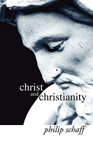 Christ and Christianity (9781592449705) by Schaff, Philip