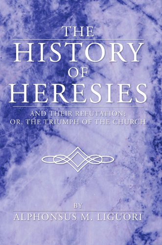 Beispielbild fr The History of Heresies: and their refutation; or, the triumph of the Church zum Verkauf von Windows Booksellers