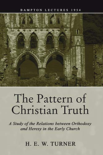 Beispielbild fr The Pattern of Christian Truth: A Study in the Relations between Orthodoxy and Heresy in the Early Church zum Verkauf von Windows Booksellers