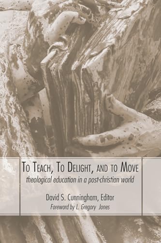 To Teach, To Delight, and To Move: Theological Education in a Post-Christian World