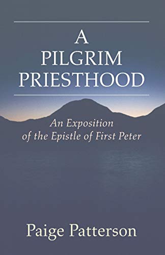 A Pilgrim Priesthood: An Exposition of First Peter (9781592449927) by Patterson, Paige