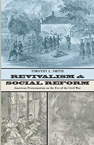 Beispielbild fr Revivalism and Social Reform: American Protestantism on the Eve of the Civil War zum Verkauf von THE SAINT BOOKSTORE