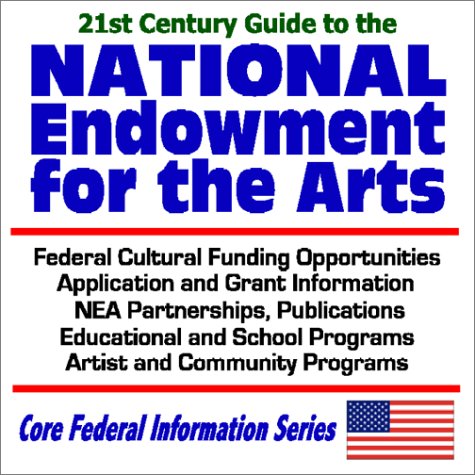 Imagen de archivo de 21st Century Guide to the National Endowment for the Arts - Federal Cultural Funding Opportunities, Application and Grant Information, NEA Partnerships, . Programs (Core Federal Information Series) a la venta por Revaluation Books