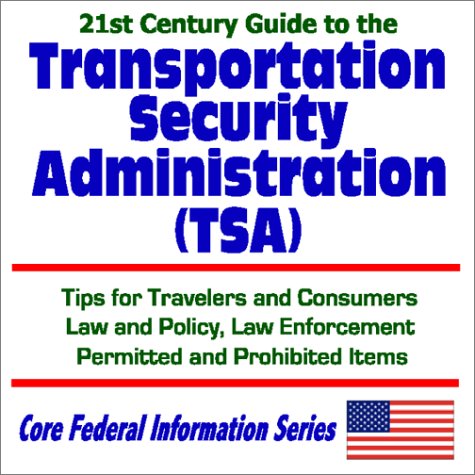 Beispielbild fr 21st Century Guide to the Transportation Security Administration (TSA) with Tips for Travelers and Consumers, Law and Policy, Law Enforcement, Permitted . Items (Core Federal Information Series) zum Verkauf von Revaluation Books