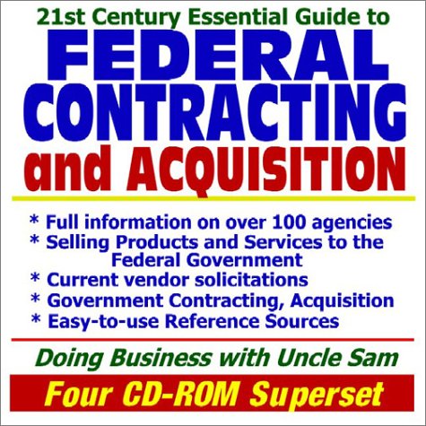 Stock image for 21st Century Essential Guide to Federal Contracting and Acquisition - Doing Business with the Government, Selling Products and Services, Vendor and Contractor . reference Sources (Four CD-ROM Superset) for sale by Revaluation Books