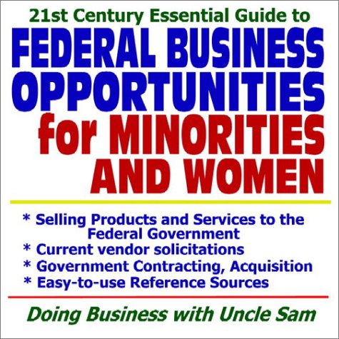 Stock image for 21st Century Essential Guide to Federal Business Opportunities for Minorities and Women  Selling Products and Services, Current Vendor Solicitations, Government Contracting and Acquisition, Easy-to-Use Reference Sources (CD-ROM) for sale by Revaluation Books