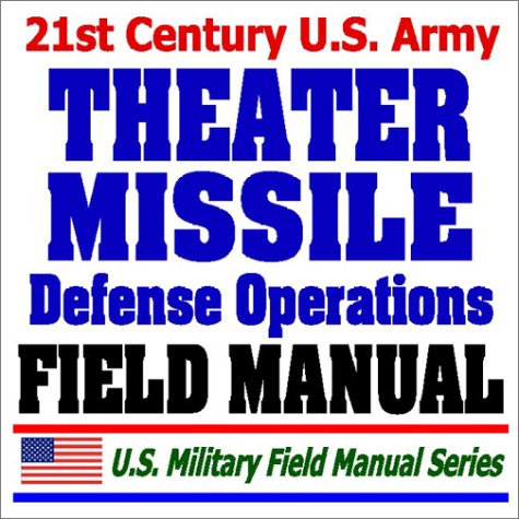 Imagen de archivo de 21st Century U.S. Army Theater Missile Defense Operations Field Manual (FM 100-12) - Missile Types, National Threats a la venta por Revaluation Books