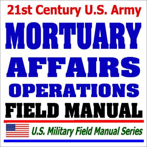 9781592483501: 21st Century U.S. Army Mortuary Affairs Operations Field Manual (FM 10-64)