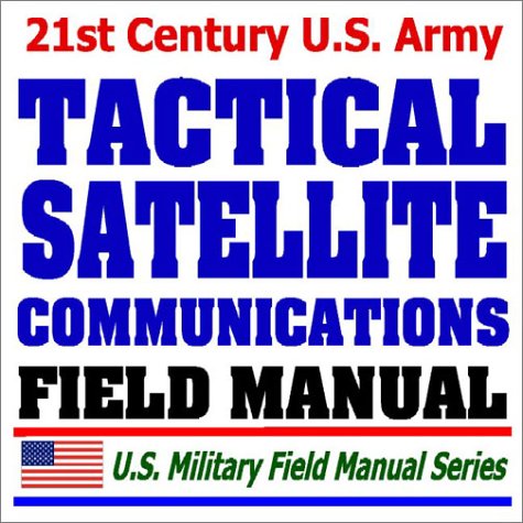 9781592483549: 21st Century U.S. Army Tactical Satellite Communications (FM 24-11): Milstar, UHF, Multichannel, Manpack, Antijamming