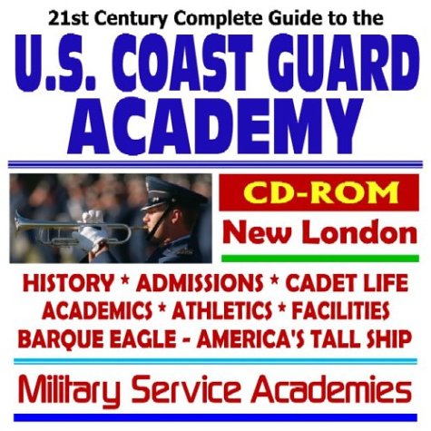 Imagen de archivo de 21st Century Complete Guide to the U.S. Coast Guard Academy, New London, History, Admissions, Cadet Life, Academics, Athletics, Facilities, Barque Eagle, America's Tall Ship, Military Service Academie a la venta por Revaluation Books