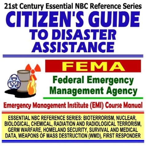 Stock image for 21st Century Essential NBC Reference Series: Citizens Guide to Disaster Assistance, Federal Emergency Management Agency (FEMA) Independent Study Course Manual (Bioterrorism, Nuclear, Biological, Chemical, Radiation and Radiological Terrorism, Germ Warfar for sale by Revaluation Books