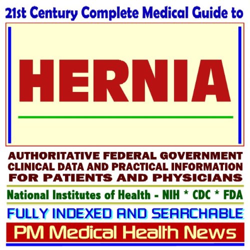 9781592487943: 21st Century Complete Medical Guide to Hernia, including Inguinal and Umbilical Hernias, Authoritative Government Documents, Clinical References, and Practical Information for Patients and Physicians
