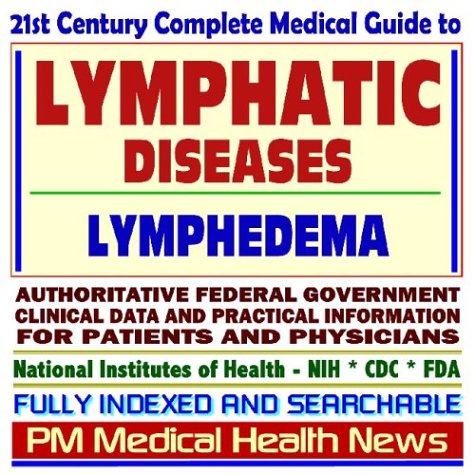 9781592488292: 21st Century Complete Medical Guide to Lymphatic Diseases, Lymph Nodes, Lymphedema: Authoritative Government Documents, Clinical References, and Practical Information for Patients and Physicians