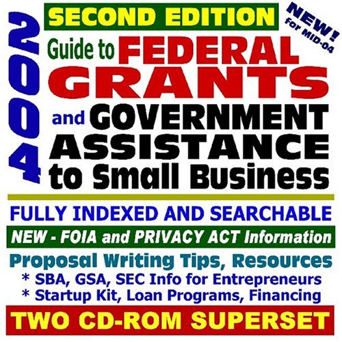 2004 Guide to Federal Grants and Government Assistance to Small Business: Catalog of Federal Domestic Assistance, Loans, Grants, Surplus Equipment, ... Assistance, Second Edition (Two CD-ROM Set) (9781592489886) by Government, U.S.