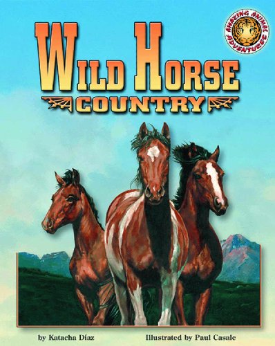 9781592491384: Wild Horse Country - An Amazing Animal Adventures Book (with  poster) (Read and Discover) - Katacha Diaz: 1592491383 - AbeBooks