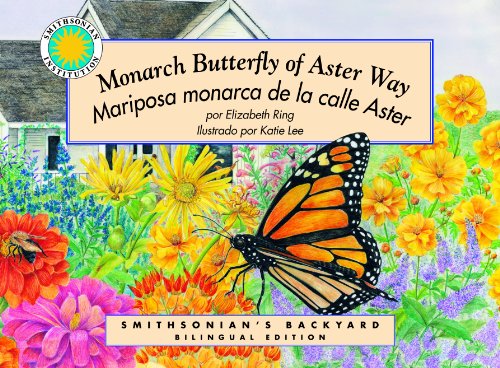 Stock image for Monarch Butterfly of Aster Way / Mariposa monarcha de la calle Aste - a Smithsonian Backyard Bilingual Book (English/Spanish bilingual hardcover book) . Coleccion) (Spanish and English Edition) for sale by Irish Booksellers