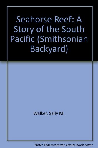 Seahorse Reef: A Story of the South Pacific (Smithsonian Backyard) (9781592499168) by Walker, Sally M.; Petruccio, Steven James