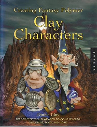 9781592530205: Creating Fantasy Polymer Clay Characters: Step-by-Step Elves, Wizards, Dragons, Knights, Skeletons, Santas, and More!