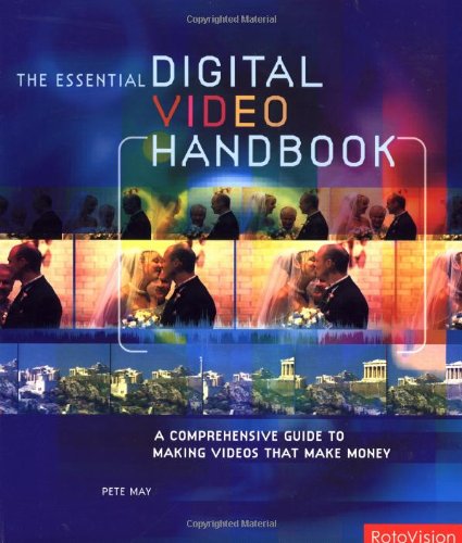 Imagen de archivo de The Essential Digital Video Handbook: A Comprehensive Guide to Making Videos That Make Money a la venta por HPB-Red