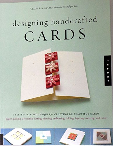 Beispielbild fr Designing Handcrafted Cards : Step-by-Step Techniques for Crafting 60 Beautiful Cards zum Verkauf von Better World Books