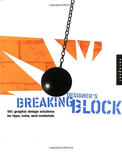 Imagen de archivo de Breaking Designer's Block: 501 Graphic Design Solutions for Type, Color, and Materials a la venta por Books From California