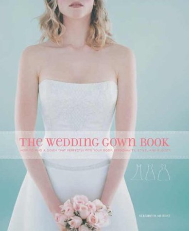 Beispielbild fr Wedding Gown Book : How to Find a Gown That Perfectly Fits Your Body, Personality, Style, and Budget zum Verkauf von Better World Books