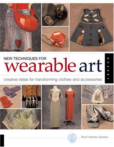 Beispielbild fr New Techniques for Wearable Art : Creative Ideas for Transforming Clothes and Accessories zum Verkauf von Better World Books