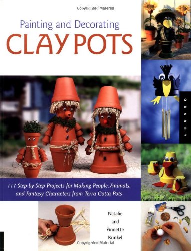 9781592531004: Painting and Decorating Clay Pots: 100 Step-by-Step Projects for Making People, Animals, and Fantasy Characters on Terra-Cotta Pots