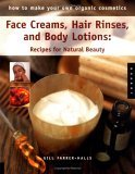 Imagen de archivo de Face Creams, Hair Rinses, and Body Lotions: Recipes For Natural Beauty (How To Make Your Own Organic Cosmetics) a la venta por Front Cover Books